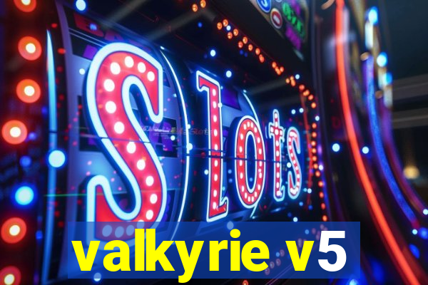 valkyrie v5